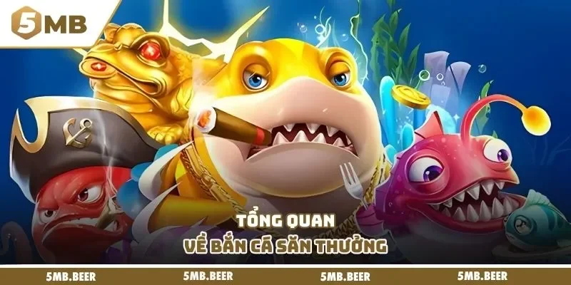Tổng quan về bắn cá săn thưởng