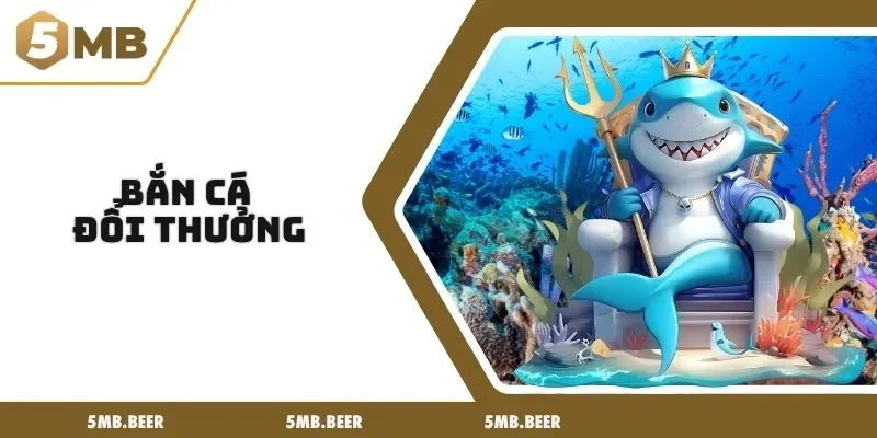 bắn cá đổi thưởng