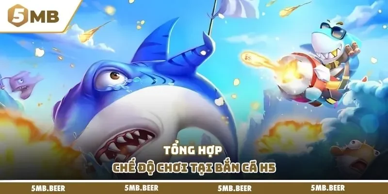 Tổng hợp chế độ chơi tại bắn cá H5