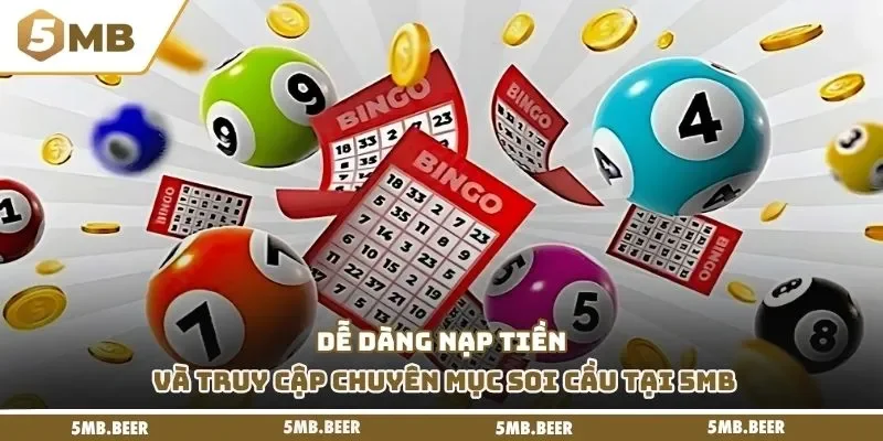 Dễ dàng nạp tiền và truy cập chuyên mục soi cầu tại 5MB