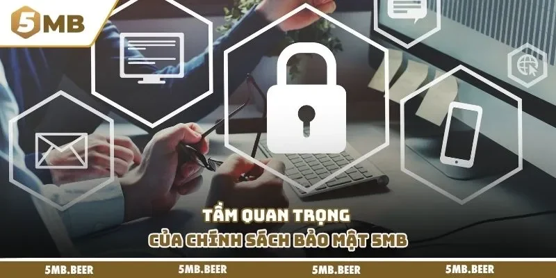 Tầm quan trọng của chính sách bảo mật 5MB