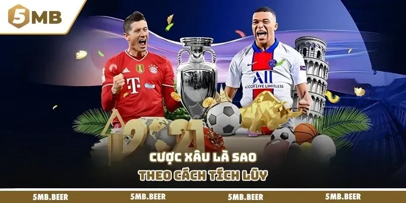 Cược xâu là sao theo cách tích lũy