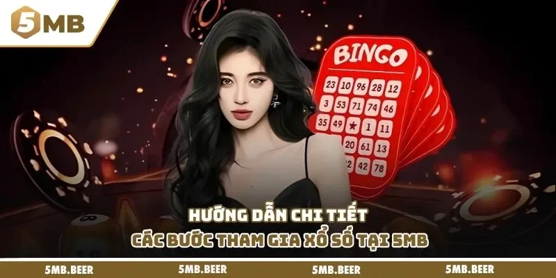 Hướng dẫn chi tiết các bước tham gia Xổ Số tại 5MB