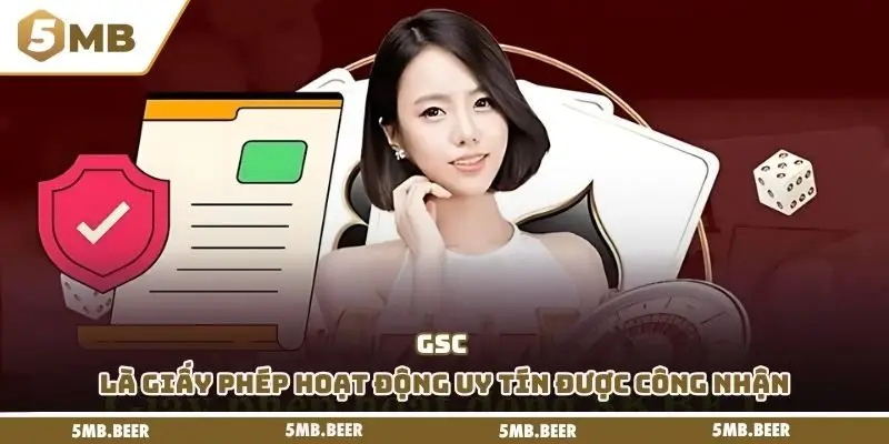 GSC là giấy phép hoạt động uy tín được công nhận