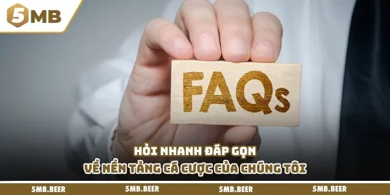 Hỏi nhanh đáp gọn về nền tảng cá cược của chúng tôi