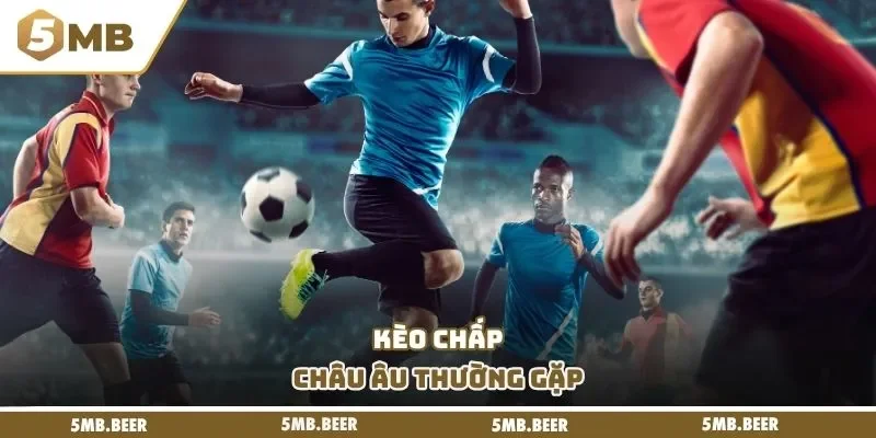 Kèo chấp châu Âu thường gặp