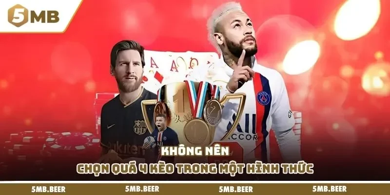 Không nên chọn quá 4 kèo trong một hình thức