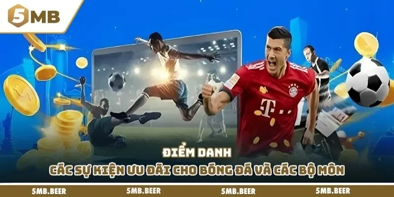 Điểm danh các sự kiện ưu đãi cho bóng đá và các bộ môn