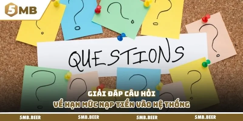 Giải đáp câu hỏi về hạn mức nạp tiền vào hệ thống