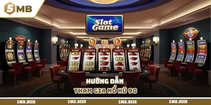 Hướng dẫn tham gia nổ hũ 90