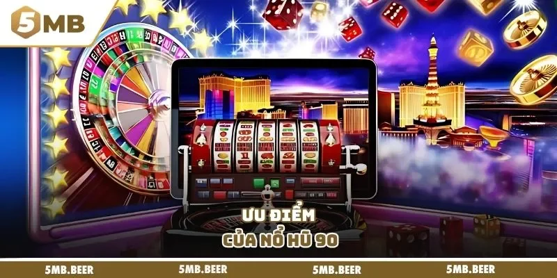 Ưu điểm của nổ hũ 90