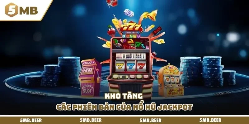 Kho tàng các phiên bản của nổ hũ Jackpot