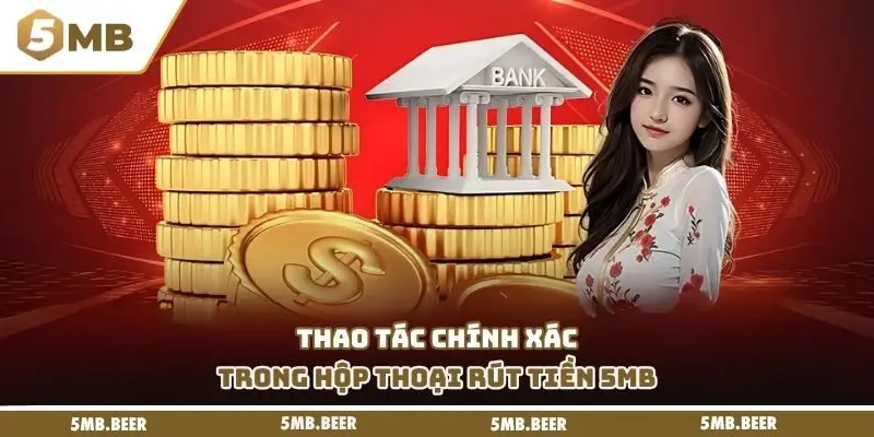 Thao tác chính xác trong hộp thoại rút tiền 5MB