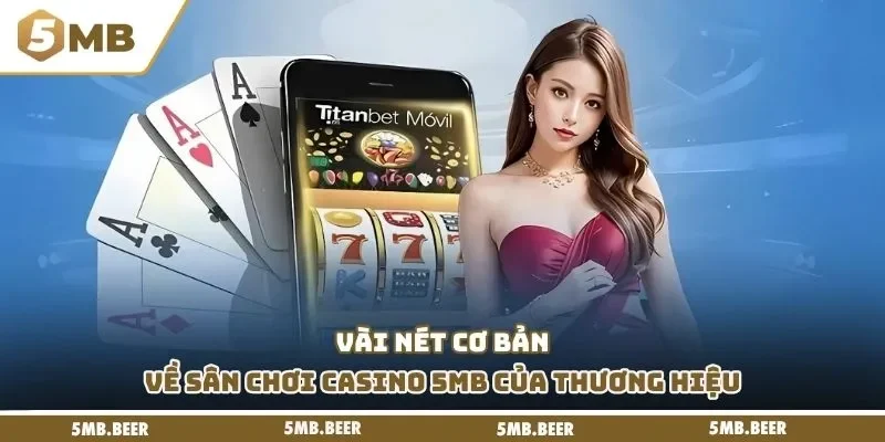 Vài nét cơ bản về sân chơi casino 5mb của thương hiệu