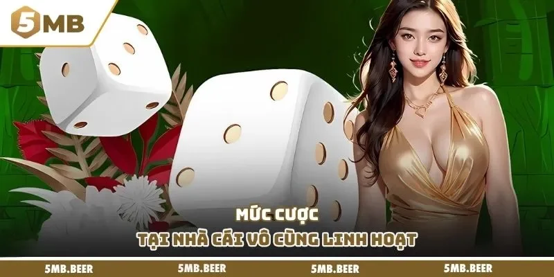 Mức cược tại nhà cái vô cùng linh hoạt
