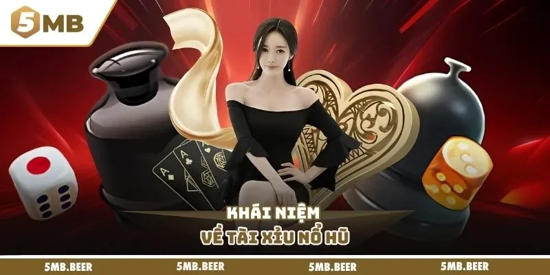 Khái niệm về tài xỉu nổ hũ