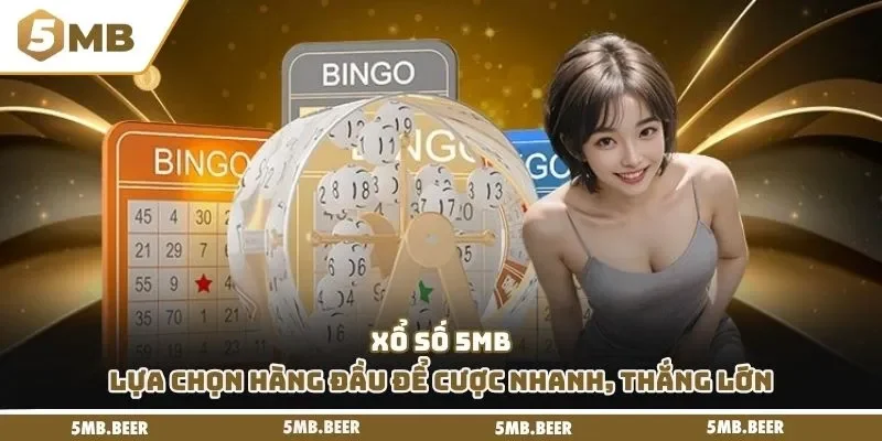 Xổ số 5MB - Lựa chọn hàng đầu để cược nhanh, thắng lớn
