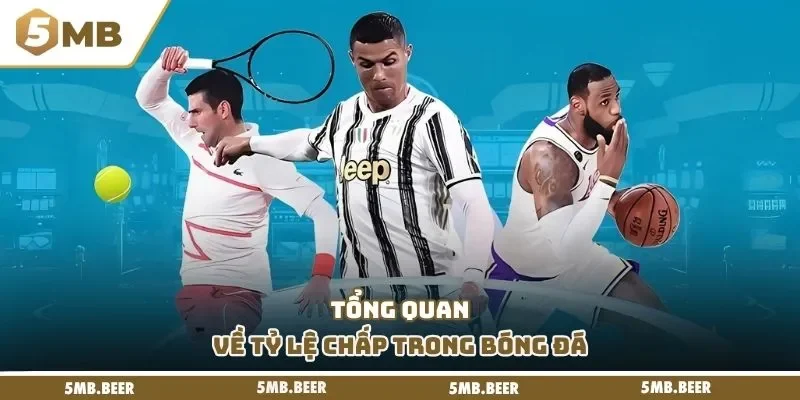 Tổng quan về tỷ lệ chấp trong bóng đá