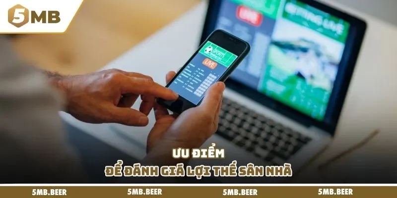 Ưu điểm để đánh giá lợi thế sân nhà